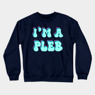 Im A PLEB Crewneck Sweatshirt